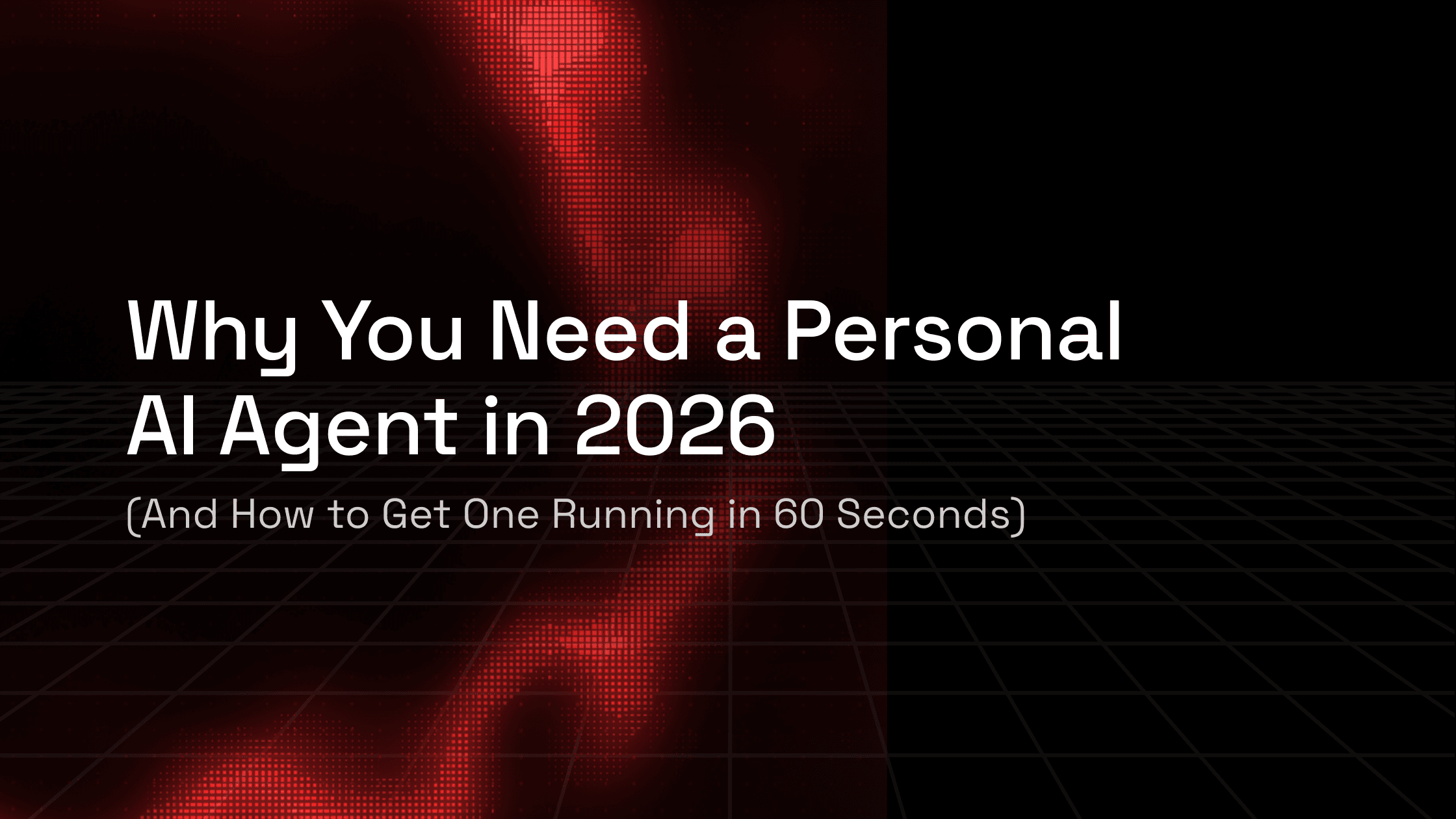 Why You Need a Personal AI Agent in 2026 (And How to Get One Running in 60 Seconds)